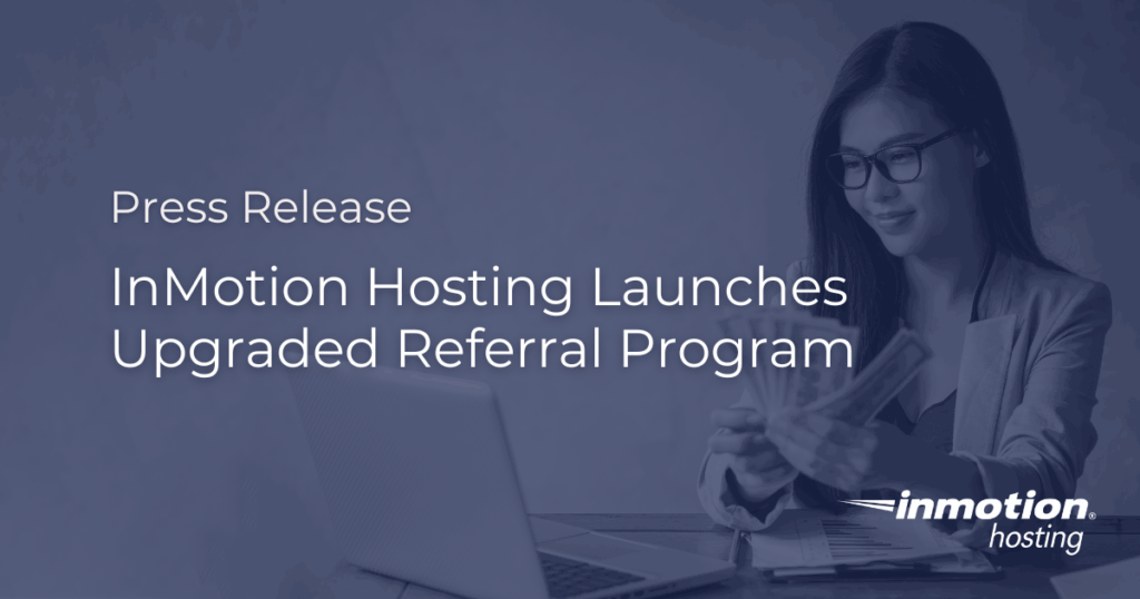 InMotion Hosting Launches Upgraded Referral Program