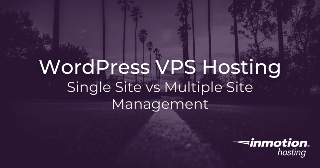 WordPress VPS Hosting: Single Site vs Multiple Site Management