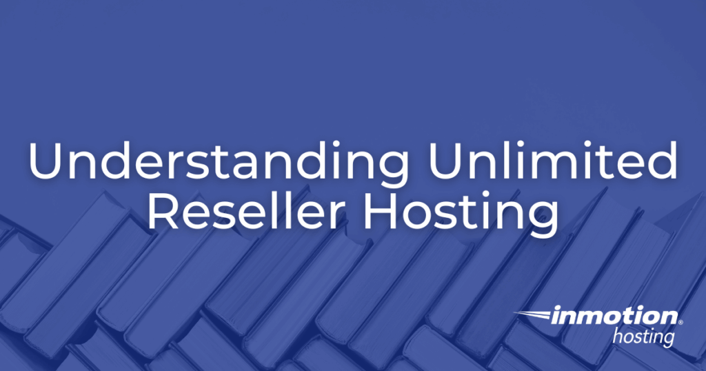 Understanding Unlimited Reseller Hosting