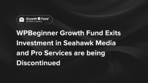 WPBeginner Growth Fund Exits investment in Seahawk Media