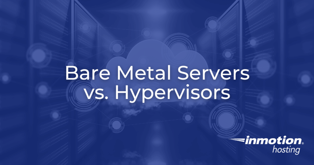 Bare Metal Servers vs. Hypervisors: How They Work Together Hero Image