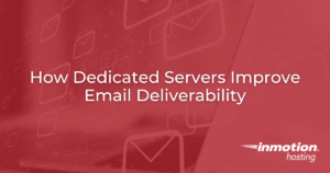 How Dedicated Servers Improve Email Deliverability - Hero Image