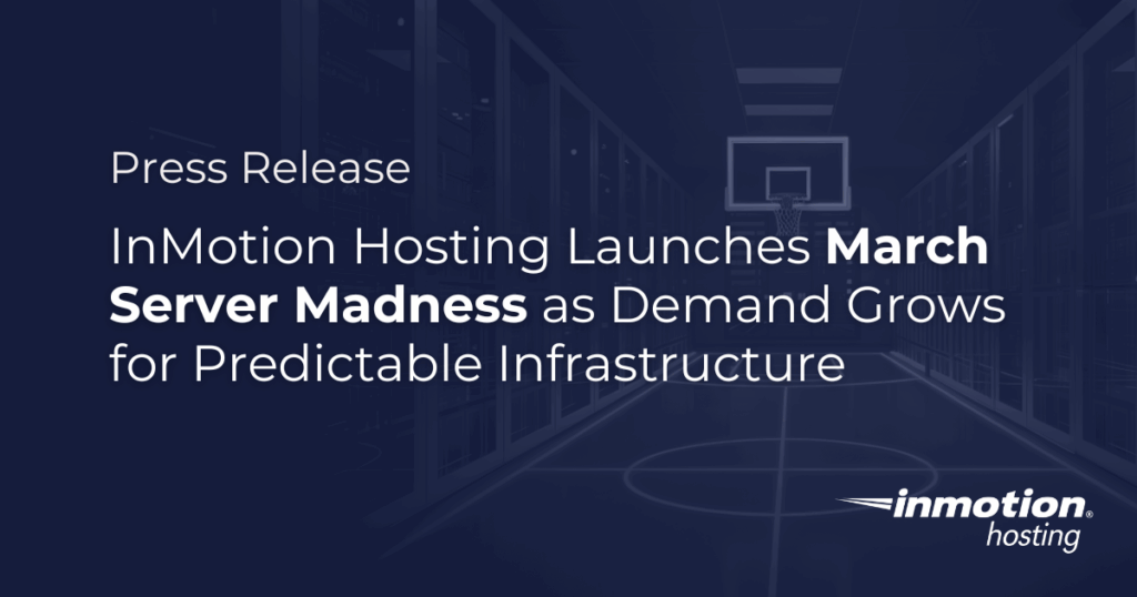 InMotion Hosting Launches March Server Madness as Demand Grows for Predictable Infrastructure - Press Release