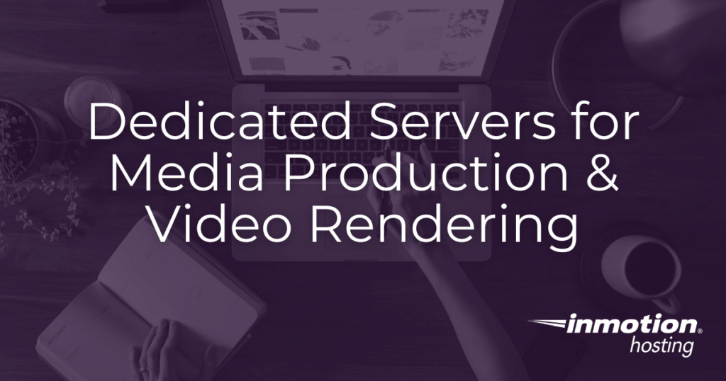 How to use dedicated servers for media production and video rendering tools