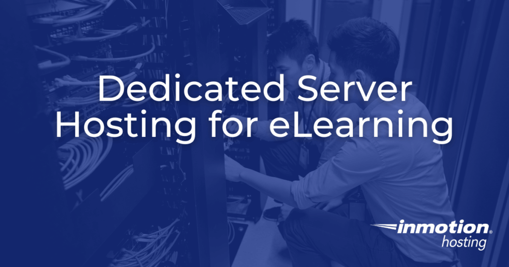 Dedicated server hosting can help elearning companies manage their site & apps better