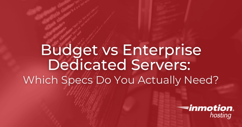Budget vs Enterprise Dedicated Servers: Which Specs Do You Actually Need?