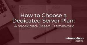 How to Choose a Dedicated Server Plan: A Workload-Based Framework