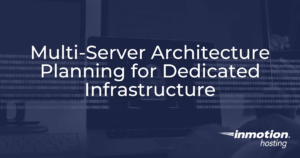 Multi-server architecture planning guide for dedicated infrastructure