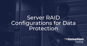 Server RAID Configurations for Data Protection with InMotion Hosting