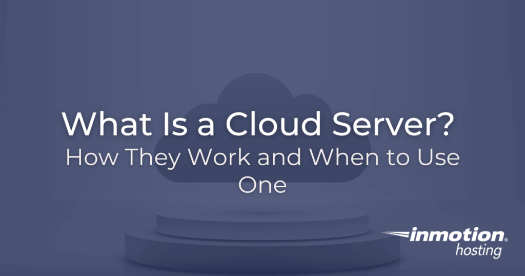 What Is a Cloud Server?  How They Work and When to Use One