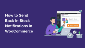 How to Send Back in Stock Notifications in WooCommerce