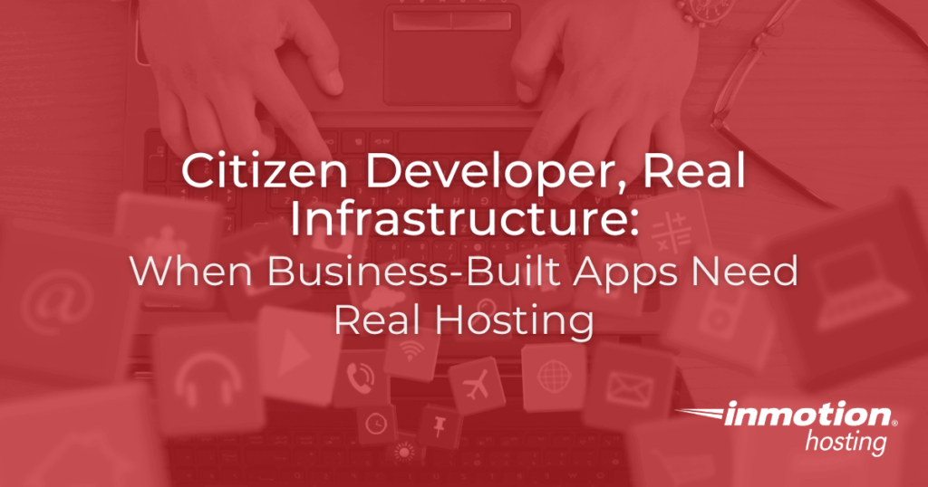 Citizen Developer, Real Infrastructure: When Business-Built Apps Need Real Hosting hero image